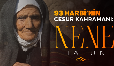93 Harbi’nin Cesur Kahramanı: Nene Hatun