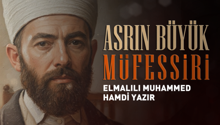 Asrın Büyük Müfessiri: Elmalılı Muhammed Hamdi Yazır