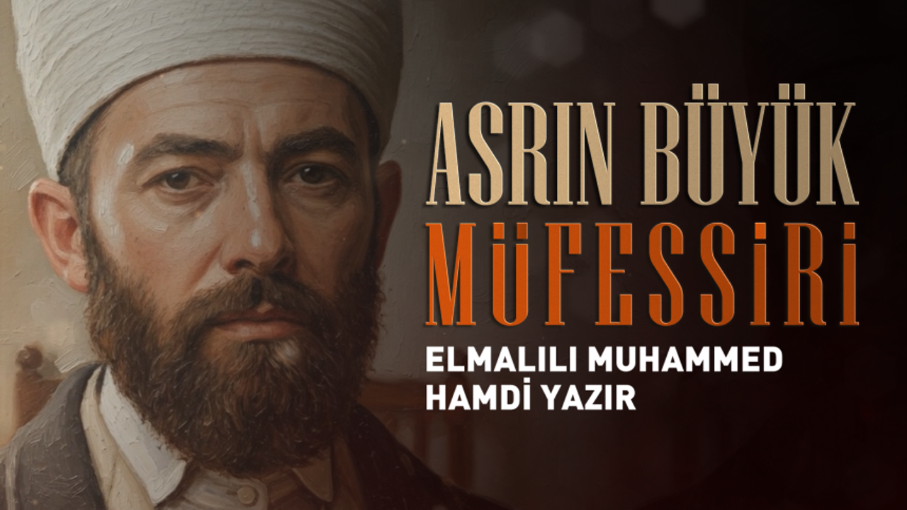 Asrın Büyük Müfessiri: Elmalılı Muhammed Hamdi Yazır