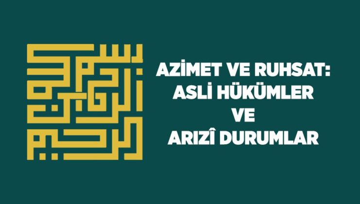 Azimet ve Ruhsat: Asli Hükümler ve Arızi Durumlar