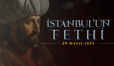 İSTANBUL’UN FETHİ 29 MAYIS 1453