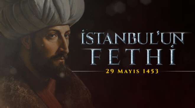 İSTANBUL’UN FETHİ 29 MAYIS 1453