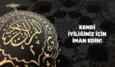 Kendi İyiliğiniz İçin İman Edin!
