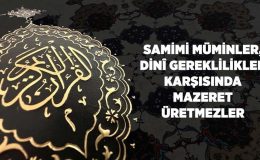Samimi Müminler, Dini Gereklilikler Karşısında Mazeret Üretmezler