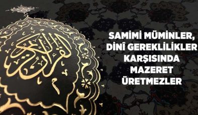 Samimi Müminler, Dini Gereklilikler Karşısında Mazeret Üretmezler