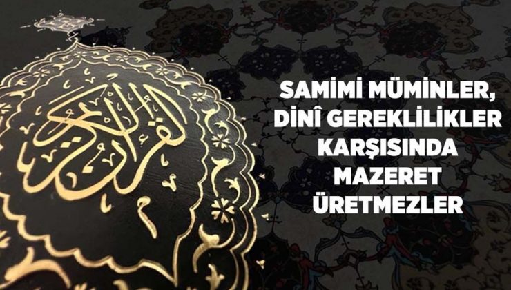 Samimi Müminler, Dini Gereklilikler Karşısında Mazeret Üretmezler