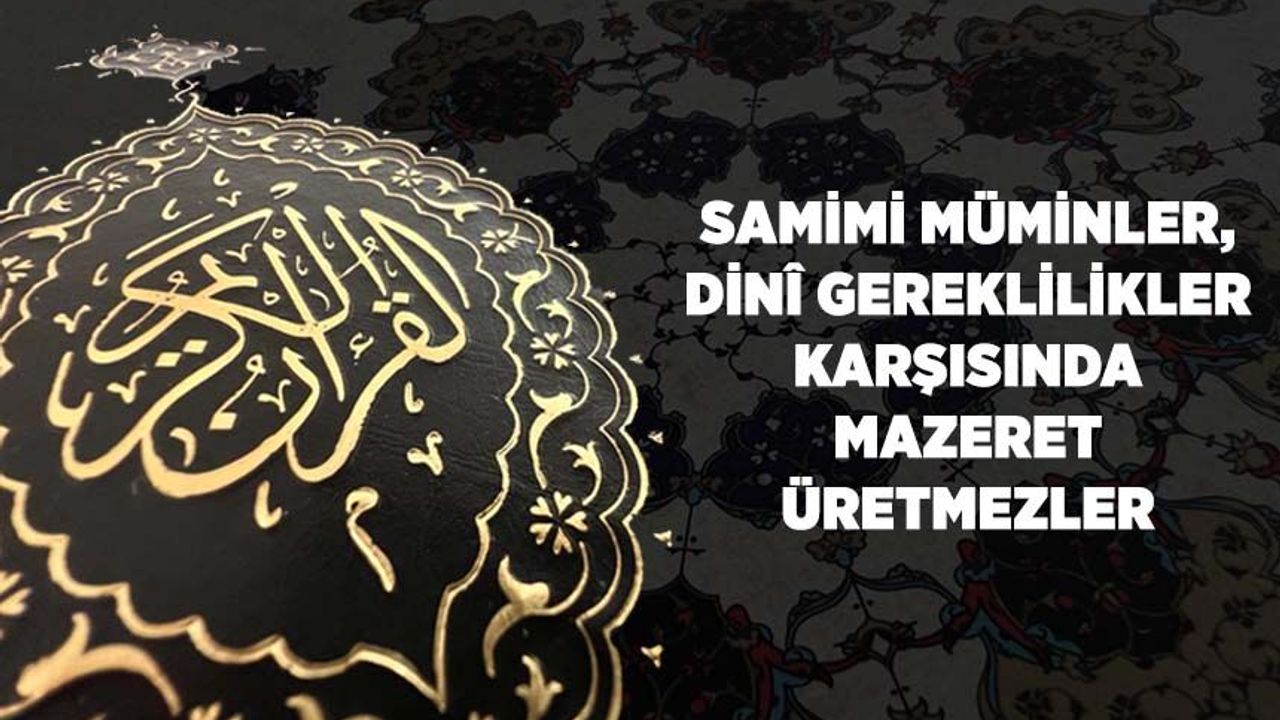 Samimi Müminler, Dini Gereklilikler Karşısında Mazeret Üretmezler