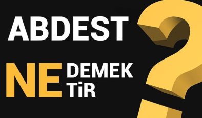 Abdest ne anlama gelmektedir?
