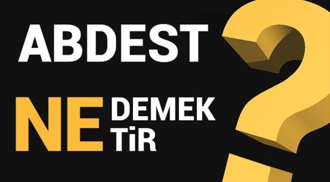 Abdest ne anlama gelmektedir?