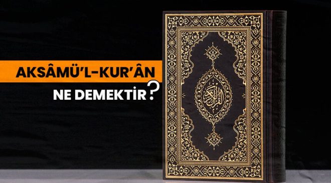 Aksâmü’l-Kur’ân ne demektir?