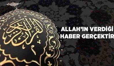 Allah’ın Verdiği Haber Gerçektir