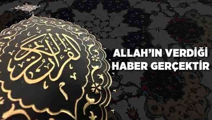 Allah’ın Verdiği Haber Gerçektir