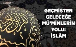 Geçmişten Geleceğe Mü’minlerin Yolu: İslam