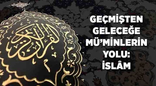 Geçmişten Geleceğe Mü’minlerin Yolu: İslam