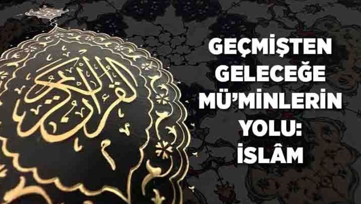 Geçmişten Geleceğe Mü’minlerin Yolu: İslam