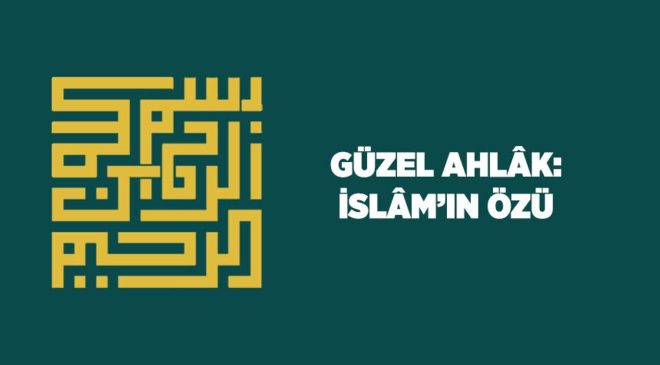 Güzel Ahlak: İslam’ın Özü