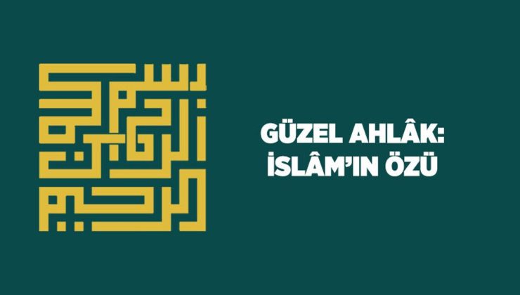 Güzel Ahlak: İslam’ın Özü
