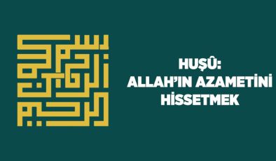 Huşu: Allah’ın (cc) Azametini Hissetmek