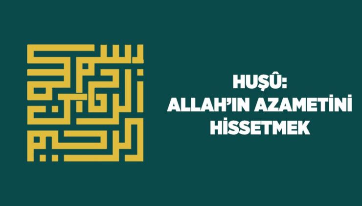 Huşu: Allah’ın (cc) Azametini Hissetmek