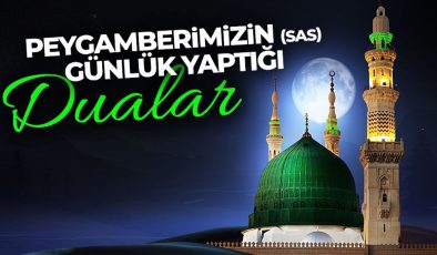 Peygamberimizin (sas) günlük yaptığı dualar