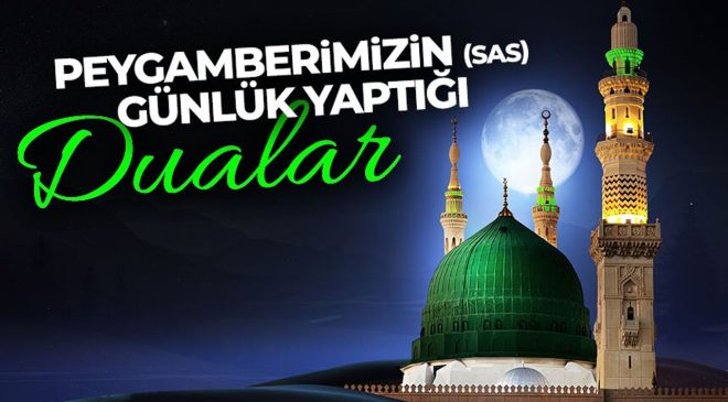 Peygamberimizin (sas) günlük yaptığı dualar