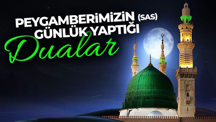 Peygamberimizin (sas) günlük yaptığı dualar