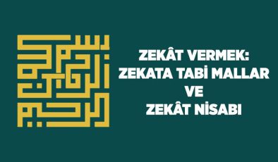 Zekat Vermek: Zekata Tabi Mallar ve Zekat Nisabı