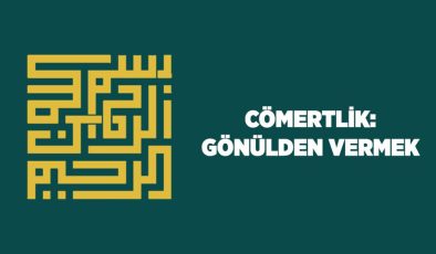 Cömertlik: Gönülden Vermek