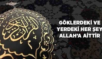 Göklerdeki ve Yerdeki Her Şey Allah’a Aittir