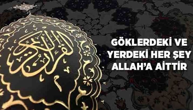 Göklerdeki ve Yerdeki Her Şey Allah’a Aittir