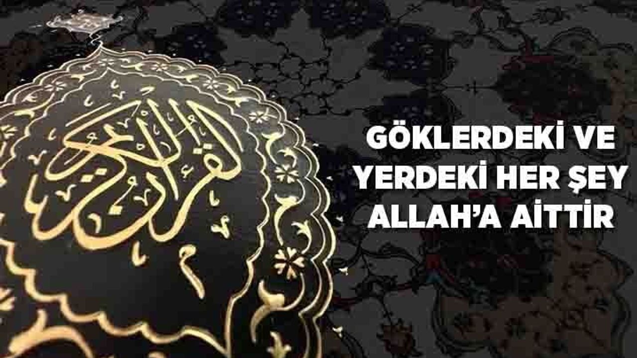 Göklerdeki ve Yerdeki Her Şey Allah'a Aittir