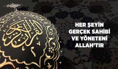 Her Şeyin Gerçek Sahibi ve Yöneteni Allah’tır