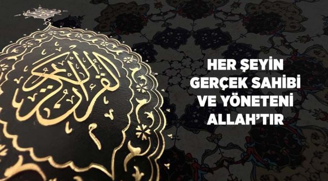 Her Şeyin Gerçek Sahibi ve Yöneteni Allah’tır