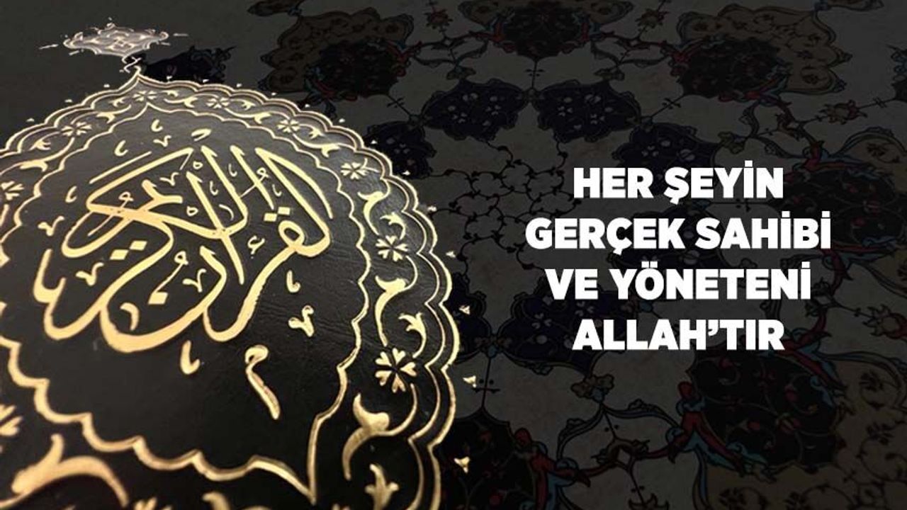 Her Şeyin Gerçek Sahibi ve Yöneteni Allah'tır