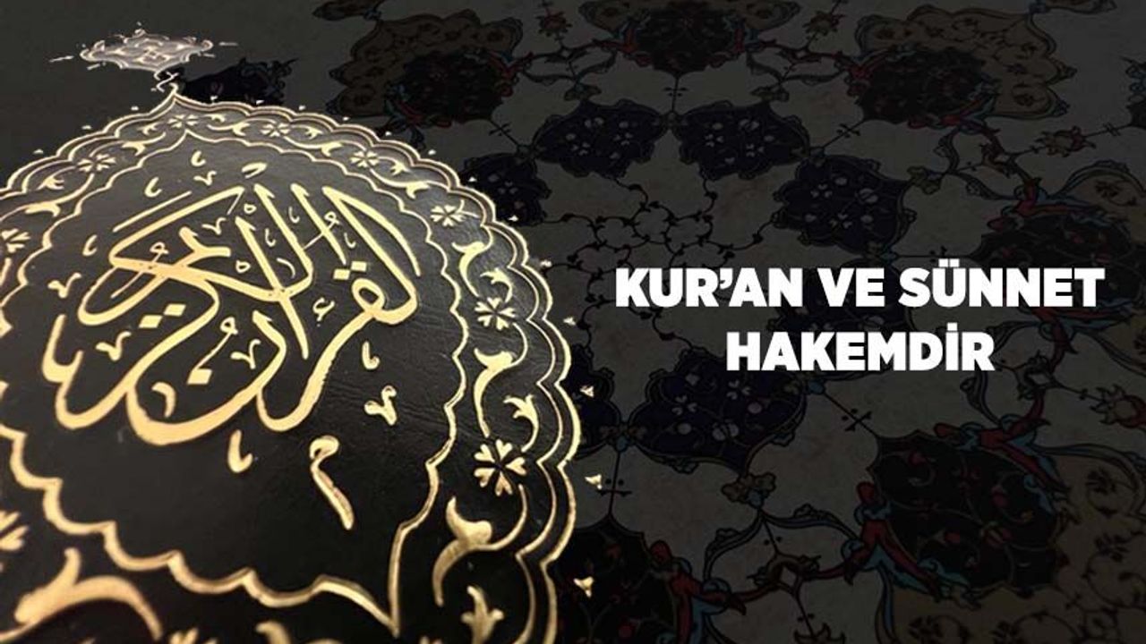 Kur'an ve Sünnet Hakemdir