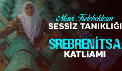 Mavi Kelebeklerin Sessiz Tanıklığı: Srebrenitsa Katliamı