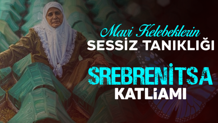 Mavi Kelebeklerin Sessiz Tanıklığı: Srebrenitsa Katliamı