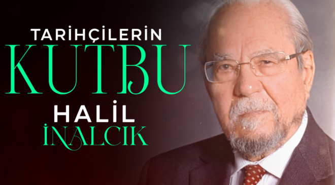 Tarihçilerin Kutbu Halil İnalcık