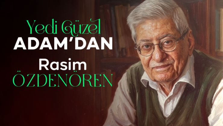 Yedi Güzel Adam’dan: Rasim Özdenören